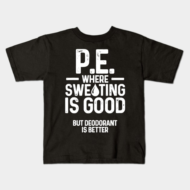 PE Physical Education Teacher Sweating Gifts Kids T-Shirt by Alita Dehan